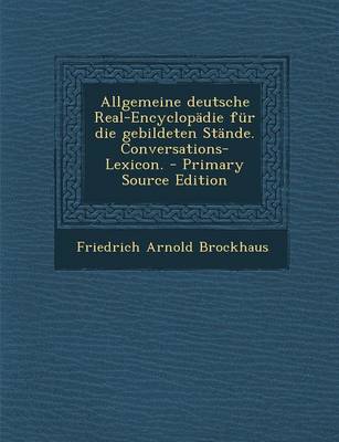 Book cover for Allgemeine Deutsche Real-Encyclopadie Fur Die Gebildeten Stande. Conversations-Lexicon.