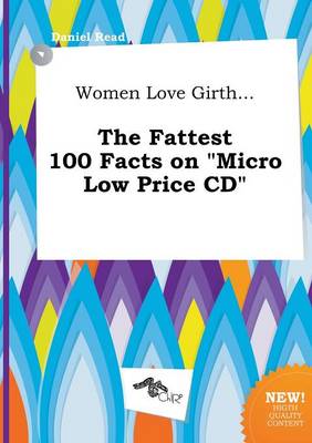 Book cover for Women Love Girth... the Fattest 100 Facts on Micro Low Price CD