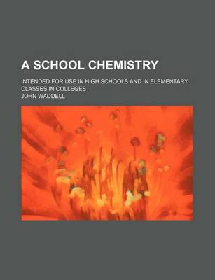 Book cover for A School Chemistry; Intended for Use in High Schools and in Elementary Classes in Colleges