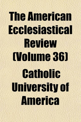 Book cover for The American Ecclesiastical Review (Volume 36)