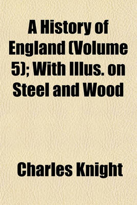 Book cover for A History of England (Volume 5); With Illus. on Steel and Wood