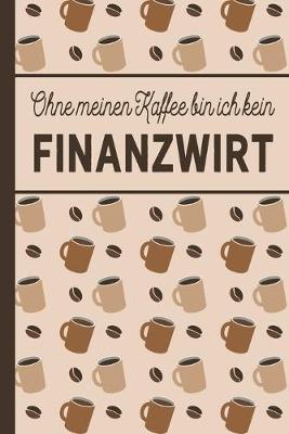 Book cover for Ohne meinen Kaffee bin ich kein Finanzwirt