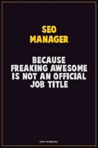 Cover of SEO Manager, Because Freaking Awesome Is Not An Official Job Title