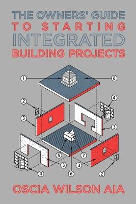 Cover of The Owners' Guide to Starting Integrated Building Projects