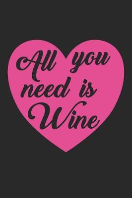 Book cover for Valentine's Day Notebook - All You Need Is Wine Funny Anti Valentines Day Gift - Valentine's Day Journal