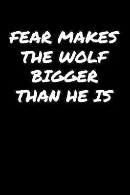 Book cover for Fear Makes The Wolf Bigger Than He Is�