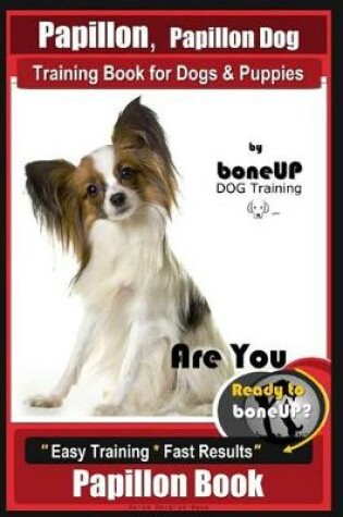 Cover of Papillon, Papillon Dog Training Book for Dogs & Puppies by Bone Up Dog Training