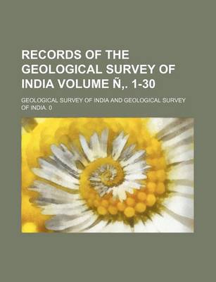 Book cover for Records of the Geological Survey of India Volume N . 1-30