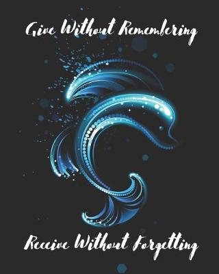 Book cover for Give Without Remembering Receive Without Forgetting