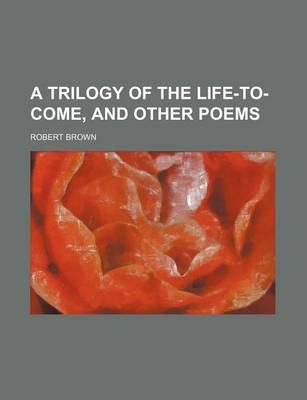Book cover for A Trilogy of the Life-To-Come, and Other Poems