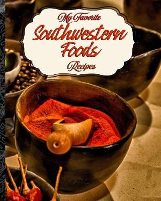 Book cover for My Favorite Southwestern Foods Recipes