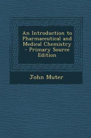 Cover of An Introduction to Pharmaceutical and Medical Chemistry - Primary Source Edition
