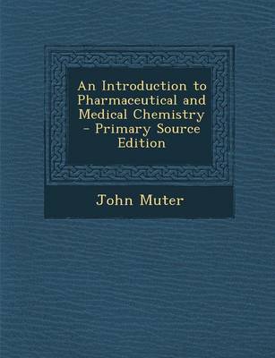 Cover of An Introduction to Pharmaceutical and Medical Chemistry - Primary Source Edition