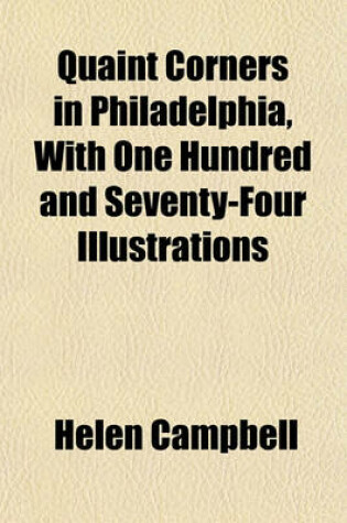 Cover of Quaint Corners in Philadelphia, with One Hundred and Seventy-Four Illustrations