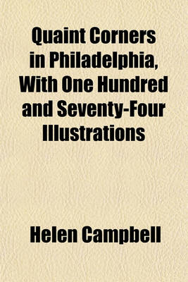 Book cover for Quaint Corners in Philadelphia, with One Hundred and Seventy-Four Illustrations