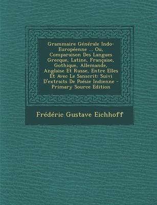 Book cover for Grammaire Generale Indo-Europeenne ... Ou, Comparaison Des Langues Grecque, Latine, Francaise, Gothique, Allemande, Anglaise Et Russe, Entre Elles Et Avec Le Sanscrit