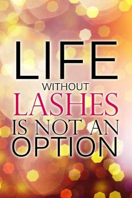 Cover of Life Without Lashes Is Not An Option