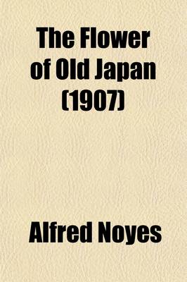 Cover of The Flower of Old Japan; And Other Poems