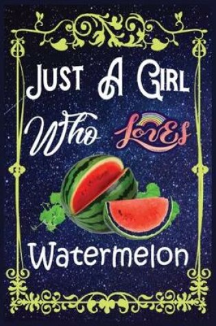 Cover of Just A Girl Who Loves Watermelon