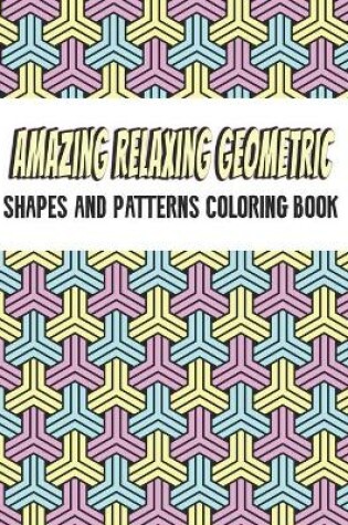 Cover of Amazing Geometric Shapes And Patterns Coloring Book