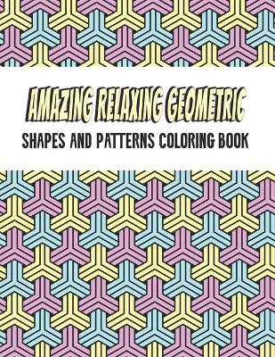 Book cover for Amazing Geometric Shapes And Patterns Coloring Book