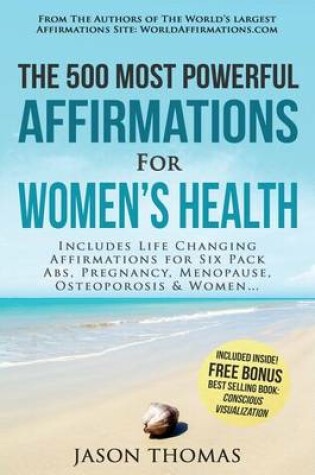 Cover of Affirmation the 500 Most Powerful Affirmations for Women's Health