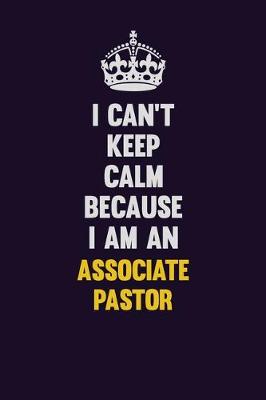 Book cover for I can't Keep Calm Because I Am An Associate Pastor