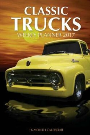 Cover of Classic Trucks Weekly Planner 2017