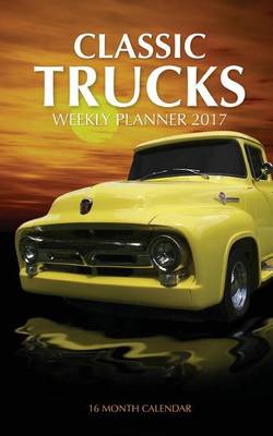 Book cover for Classic Trucks Weekly Planner 2017