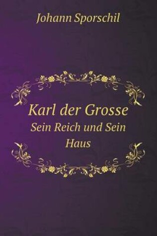 Cover of Karl der Grosse Sein Reich und Sein Haus