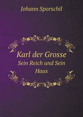Book cover for Karl der Grosse Sein Reich und Sein Haus