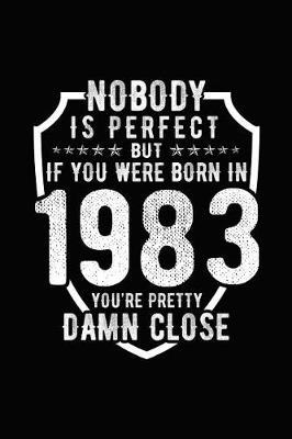 Book cover for Nobody Is Perfect But If You Were Born in 1983 You're Pretty Damn Close