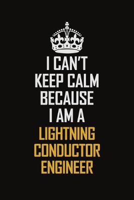 Book cover for I Can't Keep Calm Because I Am A Lightning Conductor Engineer