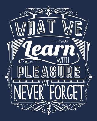 Book cover for What We Learn With Pleasure We Never Forget