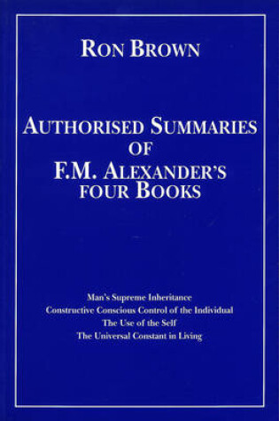Cover of Authorized Summaries of F.M.Alexander's Four Books