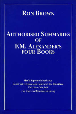 Book cover for Authorized Summaries of F.M.Alexander's Four Books