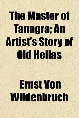 Book cover for The Master of Tanagra; An Artist's Story of Old Hellas