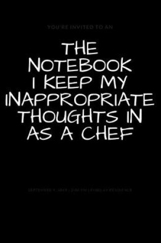 Cover of The Notebook I Keep My Inappropriate Thoughts In As A Chef
