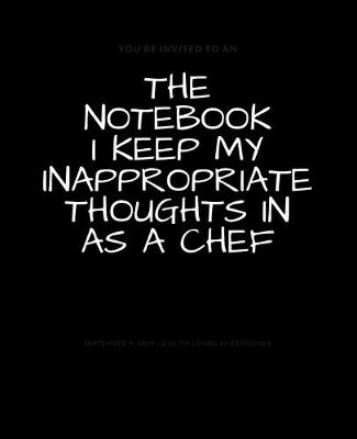 Book cover for The Notebook I Keep My Inappropriate Thoughts In As A Chef