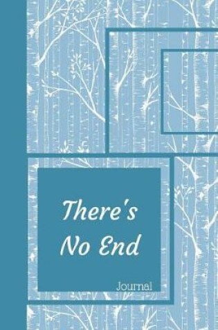 Cover of There's No End Journal