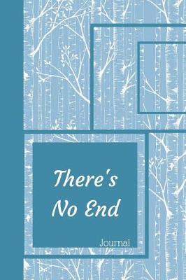 Book cover for There's No End Journal