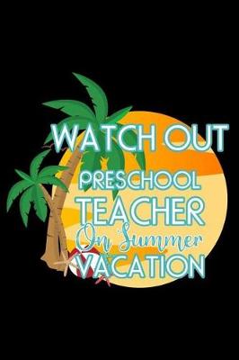 Book cover for Watch Out Preschool Teacher On Summer Vacation