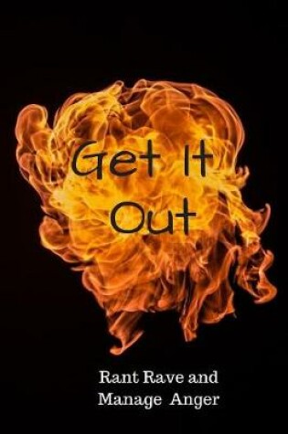 Cover of Get It Out Rant Rave and Manage Anger