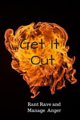 Book cover for Get It Out Rant Rave and Manage Anger