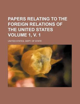 Book cover for Papers Relating to the Foreign Relations of the United States Volume 1, V. 1