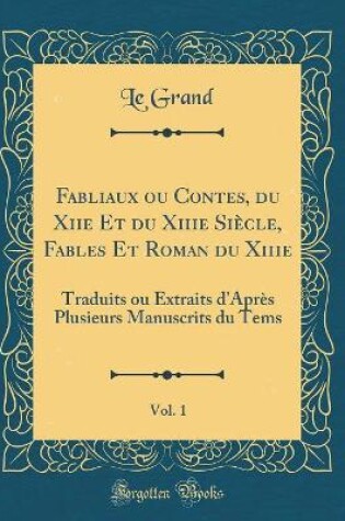 Cover of Fabliaux Ou Contes, Du Xiie Et Du Xiiie Siecle, Fables Et Roman Du Xiiie, Vol. 1