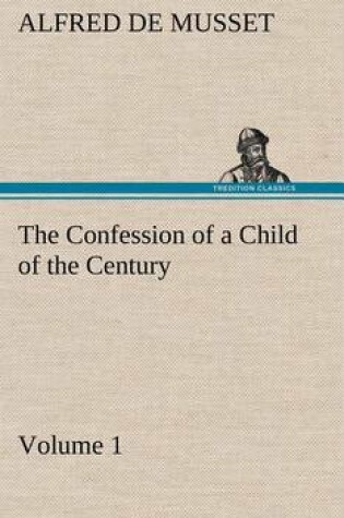 Cover of The Confession of a Child of the Century - Volume 1