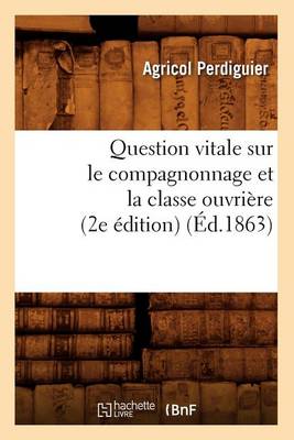 Book cover for Question Vitale Sur Le Compagnonnage Et La Classe Ouvriere (2e Edition) (Ed.1863)