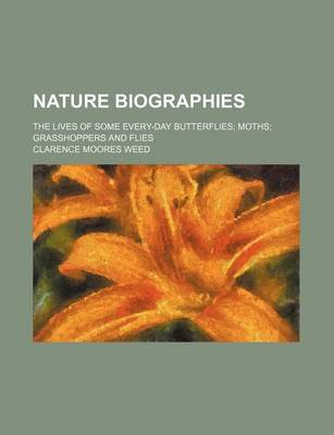 Book cover for Nature Biographies; The Lives of Some Every-Day Butterflies; Moths; Grasshoppers and Flies