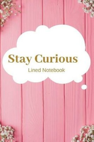 Cover of Stay Curious Lined Notebook